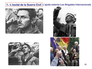50
1.- L’esclat de la Guerra Civil L’ajuda exterior.Les Brigades Internacionals
 