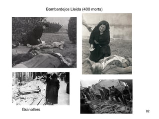 82
Bombardejos Lleida (400 morts)
Granollers
 