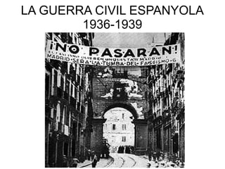 LA GUERRA CIVIL ESPANYOLA
1936-1939
 