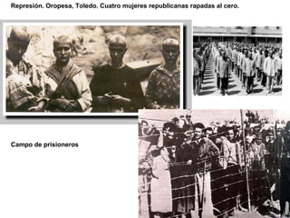 Represión. Oropesa, Toledo. Cuatro mujeres republicanas rapadas al cero.
Campo de prisioneros
 