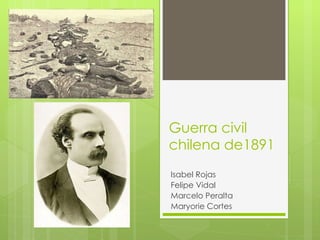 Guerra civil chilena de1891 Isabel Rojas Felipe Vidal Marcelo Peralta Maryorie Cortes 