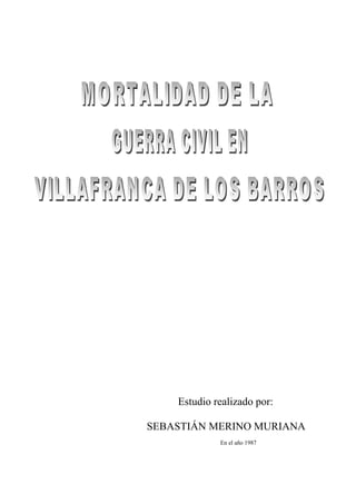 Estudio realizado por:

SEBASTIÁN MERINO MURIANA
             En el año 1987
 