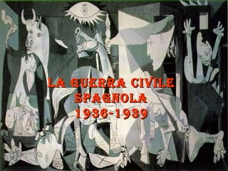 La guerra civiLe
La guerra civiLe
spagnoLa
spagnoLa
1936-1939
1936-1939
 