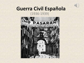 Guerra Civil Española
(1936-1939)
 