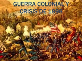 GUERRA COLONIAL Y
  CRISIS DE 1898
 