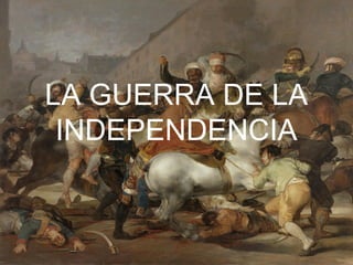 LA GUERRA DE LA
INDEPENDENCIA
 