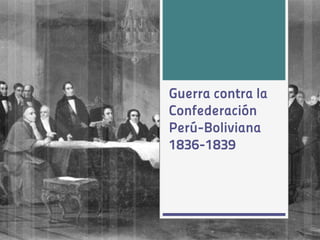 Guerra contra la Confederación Perú-Boliviana 1836-1839  