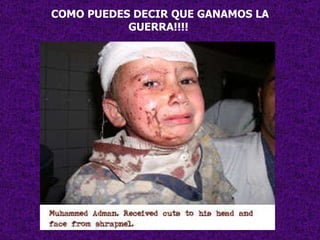 COMO PUEDES DECIR QUE GANAMOS LA GUERRA!!!!    