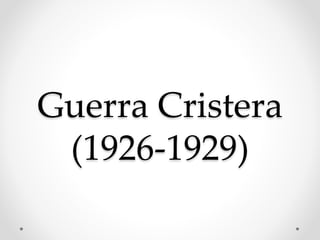 Guerra Cristera
(1926-1929)
 