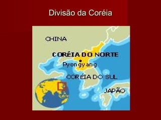 Divisão da CoréiaDivisão da Coréia
 