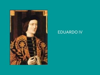 EDUARDO IV
 