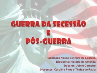 Faculdade Nossa Senhora de Lourdes
            Disciplina: História da América
                  Docente: Jaime Carneiro
Discentes: Caroline Pires e Thaísa de Paula
 