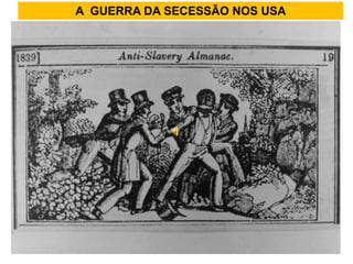 A GUERRA DA SECESSÃO NOS USA
 