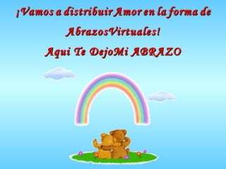 ¡Vamos   a   distribuir   Amor   en   la   forma   de   AbrazosVirtuales! Aqui Te DejoMi ABRAZO 