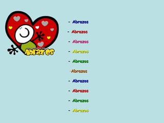 -  Abrazos -  Abrazos   -  Abrazos -  Abrazos -  Abrazos Abrazos -  Abrazos -  Abrazos -  Abrazos -  Abrazos 