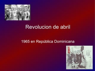 Revolucion de abril

1965 en República Dominicana
 