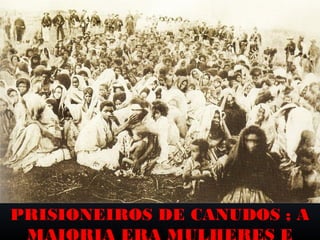 PRISIONEIROS DE CANUDOS ; A

 