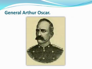General Arthur Oscar.
 