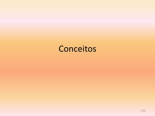 Conceitos




            2/54
 