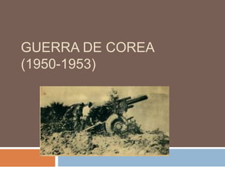 GUERRA DE COREA
(1950-1953)
 