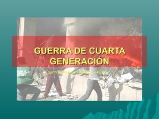 GUERRA DE CUARTA
  GENERACIÓN
 (Fourth Generation Warfare - 4GW)
 