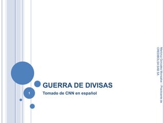 GUERRA DE DIVISAS
Tomado de CNN en español
MaricruzGonzalezMonsalve–Practicantede
CREDIBOLSASABSA
1
 