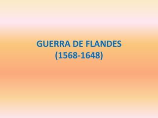 GUERRA DE FLANDES(1568-1648) 