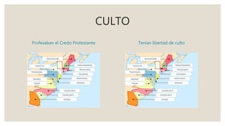 CULTO
Profesaban el Credo Protestante Tenían libertad de culto
 