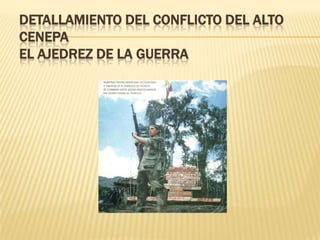 DETALLAMIENTO DEL CONFLICTO DEL ALTO CENEPAEL AJEDREZ DE LA GUERRA
