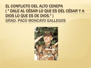 EL CONFLICTO DEL ALTO CENEPA( " Dale al César lo que es del César y a Dios lo que es de Dios." )GRAD. PACO MONCAYO GALLEGOS