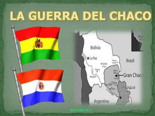 LA GUERRA DEL CHACO
BEATRIZ M.T.
 