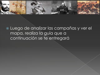  Luego de analizar las campañas y ver el
mapa, realiza la guía que a
continuación se te entregará
 
