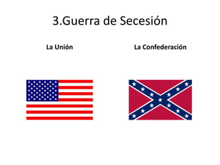 3.Guerra de Secesión
La Unión La Confederación
 