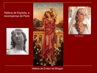 Helena de Evelyn de Morgan Diana Kruger Helena de Esparta, a recompensa de Paris 