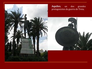 Aquiles , un dos grandes protagonistas da guerra de Troia. 