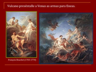 Vulcano preséntalle a Venus as armas para Eneas. François Bouchet (1703-1770) 