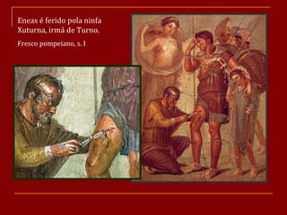 Eneas é ferido pola ninfa Xuturna, irmá de Turno. Fresco pompeiano, s. I 