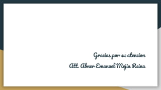 Gracias por su atencion
Att. Abner Emanuel Mejia Reina
 