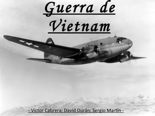 Guerra de Vietnam - Víctor Cabrera; David Durán; Sergio Martín - 