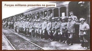 Forças militares presentes na guerra
 