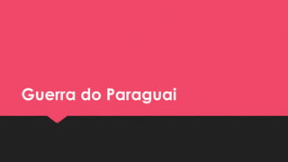 Guerra do ParaguaiGuerra do Paraguai
 