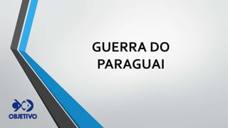 GUERRA DO
PARAGUAI
 