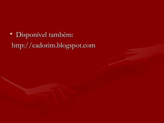 Disponível também: http://cadorim.blogspot.com 