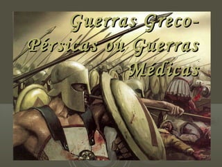 Guerras Greco-
Pérsicas ou Guerras
            Médicas
 