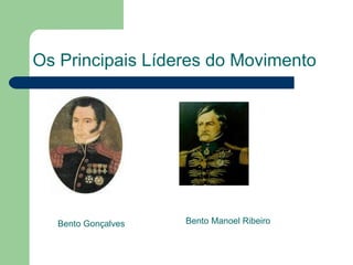 Os Principais Líderes do Movimento Bento Gonçalves Bento Manoel Ribeiro 
