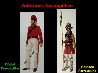 Uniformes farroupilhas  Soldado Farroupilha   Oficial  Farroupilha   