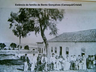 Estância da família de Bento Gonçalves (Camaquã/Cristal) 