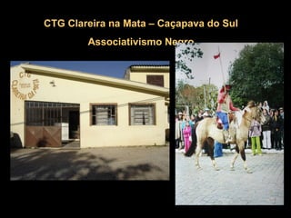 CTG Clareira na Mata – Caçapava do Sul Associativismo Negro 