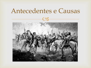 
Antecedentes e Causas
 