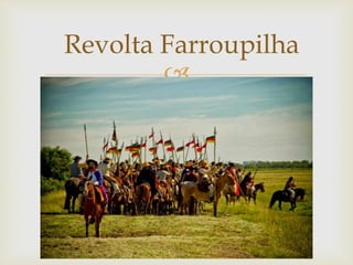 
Revolta Farroupilha
 